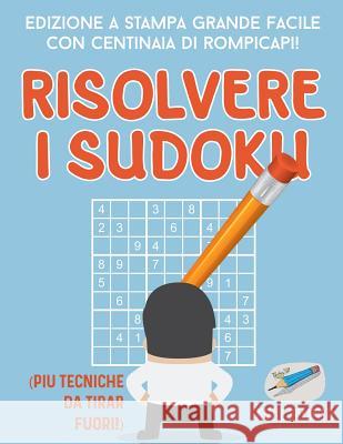 Risolvere i Sudoku Edizione a stampa grande facile con centinaia di rompicapi! (più tecniche da tirar fuori!) Puzzle Therapist 9781541946057 Puzzle Therapist - książka