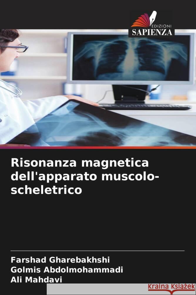 Risonanza magnetica dell'apparato muscolo-scheletrico Gharebakhshi, Farshad, Abdolmohammadi, Golmis, Mahdavi, Ali 9786208183653 Edizioni Sapienza - książka