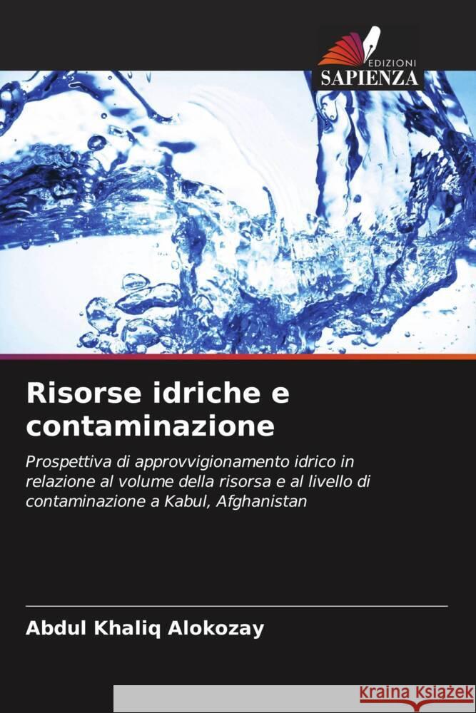 Risorse idriche e contaminazione ALOKOZAY, Abdul Khaliq 9786204879086 Edizioni Sapienza - książka