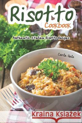 Risotto Cookbook: Authentic Italian Risotto Recipes Carla Hale 9781795111683 Independently Published - książka