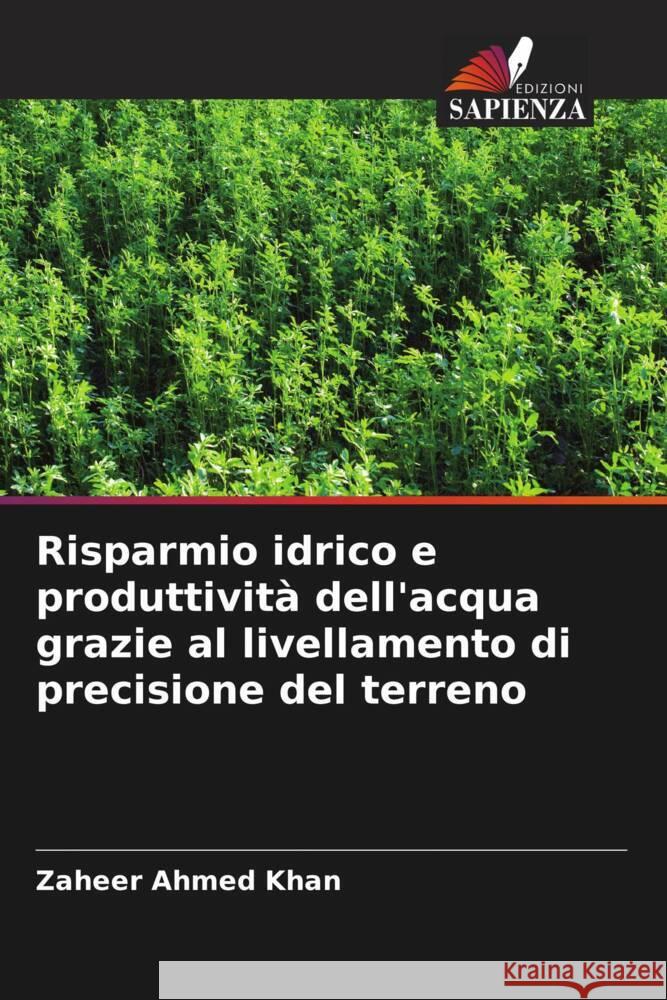 Risparmio idrico e produttività dell'acqua grazie al livellamento di precisione del terreno Khan, Zaheer Ahmed 9786205153420 Edizioni Sapienza - książka