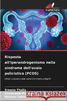 Risposta all\'iperandrogenismo nella sindrome dell\'ovaio policistico (PCOS) Sreenu Thalla Chennaiah Palaneedi Khanes Fathima Shaik 9786205709597 Edizioni Sapienza - książka