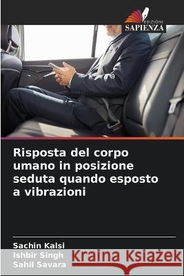 Risposta del corpo umano in posizione seduta quando esposto a vibrazioni Sachin Kalsi Ishbir Singh Sahil Savara 9786205821688 Edizioni Sapienza - książka