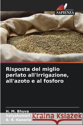 Risposta del miglio perlato all'irrigazione, all'azoto e al fosforo Bhuva, H. M., Sharma, Satyakumari, Kaneria, B. B. 9786202429849 Edizioni Sapienza - książka