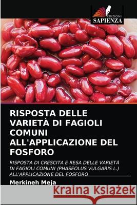 Risposta Delle Varietà Di Fagioli Comuni All'applicazione del Fosforo Meja, Merkineh 9786203255041 Edizioni Sapienza - książka