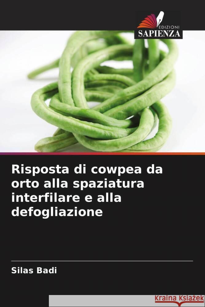 Risposta di cowpea da orto alla spaziatura interfilare e alla defogliazione Badi, Silas 9786205512982 Edizioni Sapienza - książka