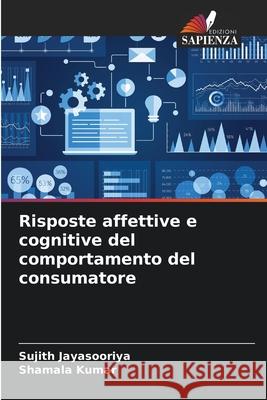 Risposte affettive e cognitive del comportamento del consumatore Jayasooriya, Sujith, Kumar, Shamala 9786208917357 Edizioni Sapienza - książka