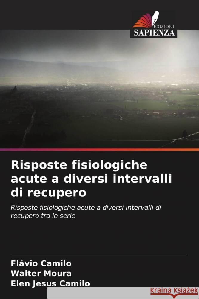 Risposte fisiologiche acute a diversi intervalli di recupero Camilo, Flávio, Moura, Walter, Camilo, Elen Jesus 9786208187699 Edizioni Sapienza - książka