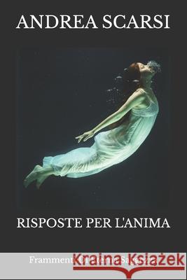 Risposte Per L'Anima: Frammenti Di Eterna Saggezza Andrea Scarsi Msc D 9781537749259 Createspace Independent Publishing Platform - książka