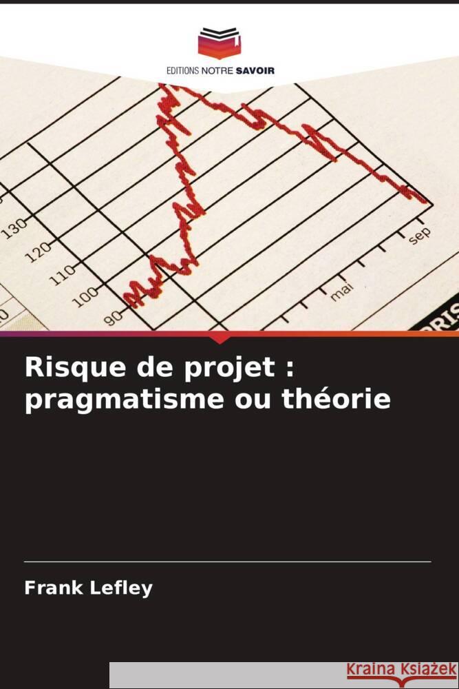 Risque de projet : pragmatisme ou théorie Lefley, Frank 9786205188811 Editions Notre Savoir - książka