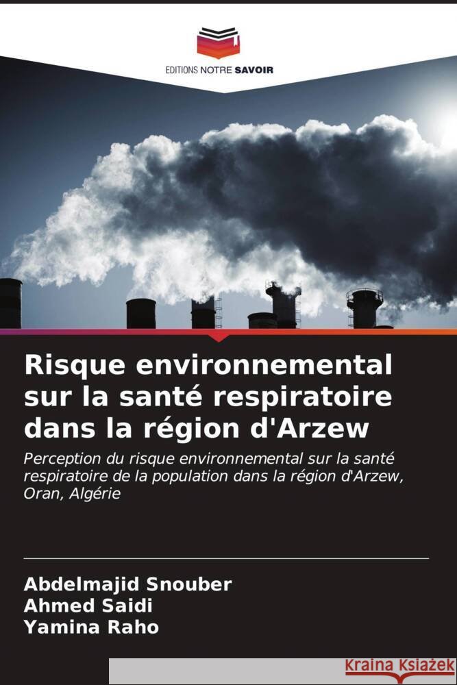 Risque environnemental sur la santé respiratoire dans la région d'Arzew Snouber, Abdelmajid, Saidi, Ahmed, Raho, Yamina 9786206612025 Editions Notre Savoir - książka