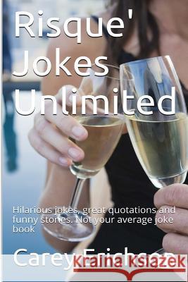 Risque' Jokes Unlimited Carey Erichson 9781482311952 Createspace Independent Publishing Platform - książka