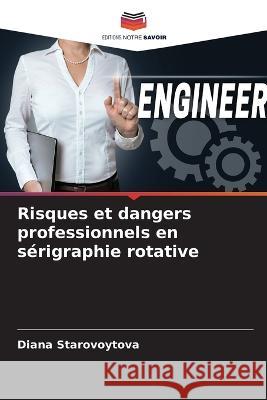 Risques et dangers professionnels en s?rigraphie rotative Diana Starovoytova 9786205724736 Editions Notre Savoir - książka