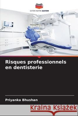 Risques professionnels en dentisterie Bhushan, Priyanka 9786203895445 Editions Notre Savoir - książka