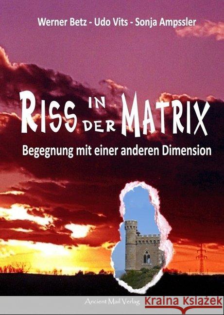 Riss in der Matrix : Begegnung mit einer anderen Dimension Betz, Werner 9783956522727 Ancient Mail Verlag - książka
