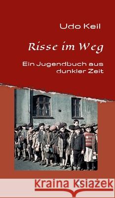 Risse im Weg: Ein Jugendbuch aus Deutschlands dunkler Zeit Keil, Udo 9783347003408 tredition - książka