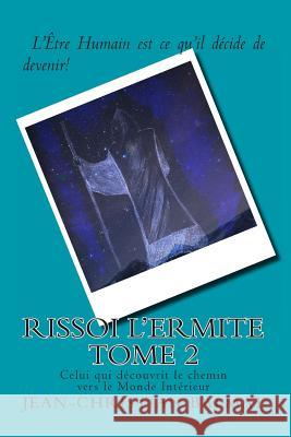 Rissoi l Ermite, Celui qui decouvrit le chemin vers le Monde Interieur. Tome 2: Récit autobiographique d'un chercheur de vérité Balmat, Jean-Christian 9781492727118 Createspace - książka