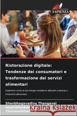 Ristorazione digitale: Tendenze dei consumatori e trasformazione dei servizi alimentari Thangavel, Shenbhagavadivu, R, Gowrishankar, A, Thenmozhiselvi 9786208715557 Edizioni Sapienza - książka