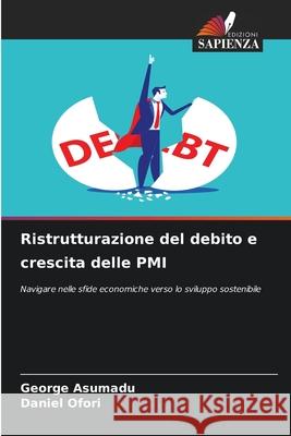 Ristrutturazione del debito e crescita delle PMI George Asumadu Daniel Ofori 9786207726264 Edizioni Sapienza - książka