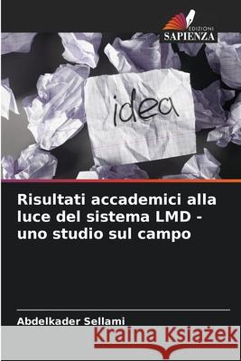 Risultati accademici alla luce del sistema LMD - uno studio sul campo Sellami, Abdelkader 9786208917500 Edizioni Sapienza - książka