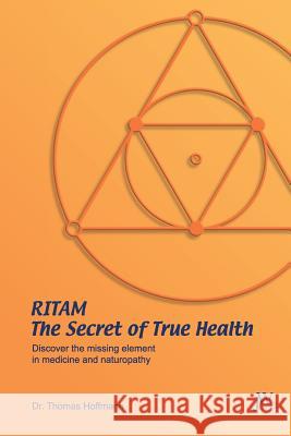 Ritam - The Secret of True Health: Discover the missing element in medicine and naturopathy Thomas Hoffmann, Hilary Teske 9783934402355 Julia White Publishing - książka