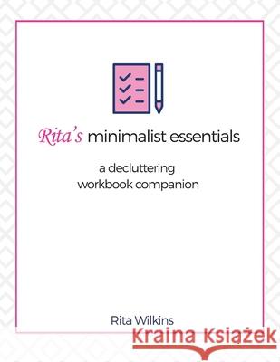 Rita's Minimalist Essentials: A Decluttering Workbook Companion Rita S. Wilkins 9781733433853 Design Services Ltd - książka
