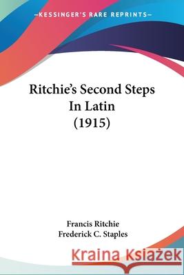 Ritchie's Second Steps In Latin (1915) Ritchie, Francis 9781120693983 INGRAM INTERNATIONAL INC - książka