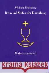 Riten und Stufen der Einweihung : Mittler zur Anderwelt. Schamanen, Druiden, Yogis, Mystiker, Starzen Lindenberg, Wladimir   9783899790009 Möllmann - książka