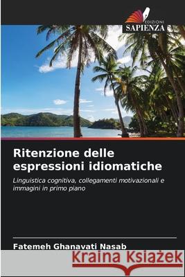 Ritenzione delle espressioni idiomatiche Ghanavati Nasab, Fatemeh 9786209002489 Edizioni Sapienza - książka