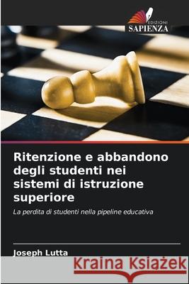Ritenzione e abbandono degli studenti nei sistemi di istruzione superiore Joseph Lutta 9786203296006 Edizioni Sapienza - książka