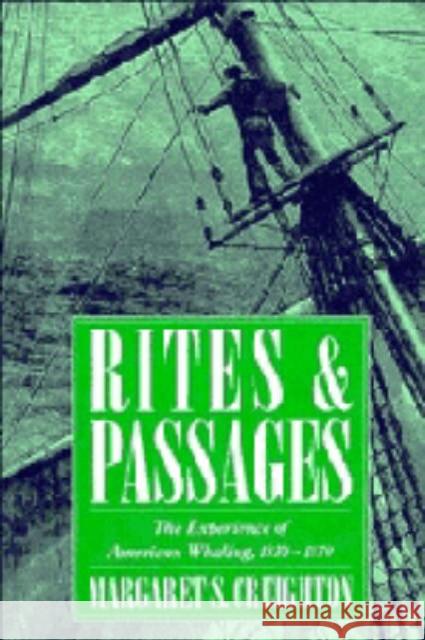 Rites and Passages: The Experience of American Whaling, 1830-1870 Creighton, Margaret S. 9780521433365 Cambridge University Press - książka