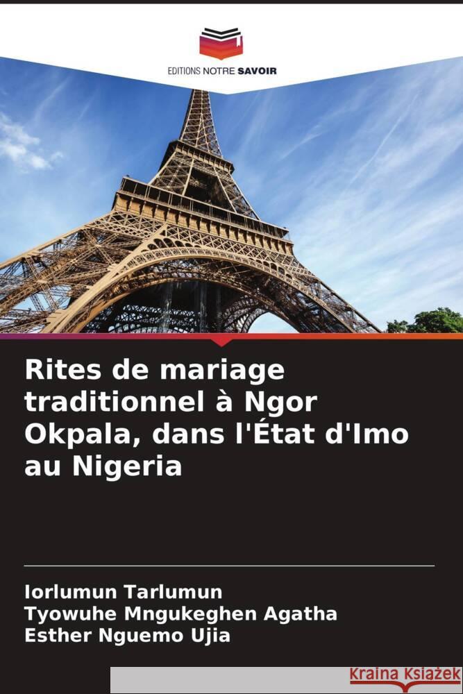 Rites de mariage traditionnel à Ngor Okpala, dans l'État d'Imo au Nigeria Tarlumun, Iorlumun, Mngukeghen Agatha, Tyowuhe, Nguemo Ujia, Esther 9786208252632 Editions Notre Savoir - książka