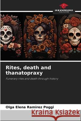 Rites, death and thanatopraxy Ramirez Poggi, Olga Elena 9786208985097 Our Knowledge Publishing - książka