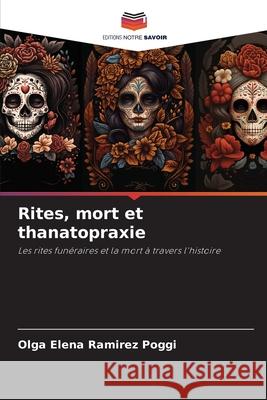 Rites, mort et thanatopraxie Ramirez Poggi, Olga Elena 9786208985103 Editions Notre Savoir - książka