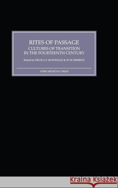 Rites of Passage: Cultures of Transition in the Fourteenth Century P. J. P. Goldberg Nicola F. McDonald W. M. Ormrod 9781903153154 York Medieval Press - książka