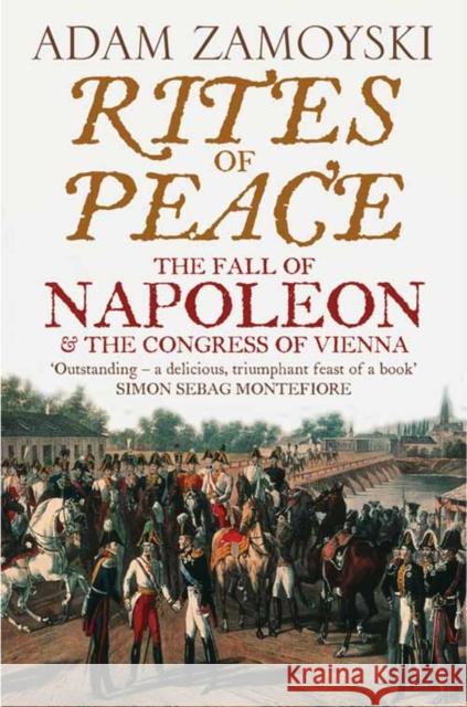 Rites of Peace: The Fall of Napoleon and the Congress of Vienna Adam Zamoyski 9780007203062 HarperCollins Publishers - książka