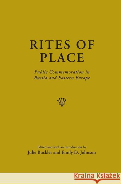Rites of Place: Public Commemoration in Russia and Eastern Europe Buckler, Julie 9780810129108 Northwestern University Press - książka