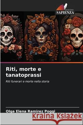 Riti, morte e tanatoprassi Ramirez Poggi, Olga Elena 9786208985110 Edizioni Sapienza - książka