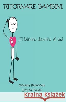 Ritornare bambini: Il bimbo dentro di noi Fiorella Petrocelli Enric 9781790168323 Independently Published - książka