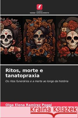 Ritos, morte e tanatopraxia Ramirez Poggi, Olga Elena 9786208985073 Edições Nosso Conhecimento - książka