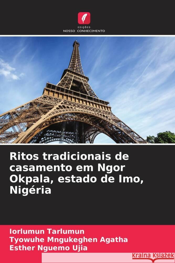 Ritos tradicionais de casamento em Ngor Okpala, estado de Imo, Nigéria Tarlumun, Iorlumun, Mngukeghen Agatha, Tyowuhe, Nguemo Ujia, Esther 9786208252649 Edições Nosso Conhecimento - książka