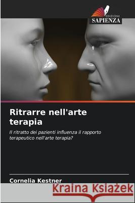 Ritrarre nell'arte terapia Kestner, Cornelia 9786209167867 Edizioni Sapienza - książka