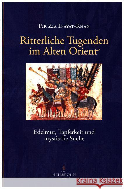 Ritterliche Tugenden im Alten Orient : Edelmut, Tapferkeit und mystische Suche Inayat-Khan, Pir Zia 9783936246254 Heilbronn Verlag - książka