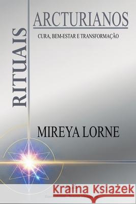 Rituais Arcturianos: Cura, Bem-Estar E Transforma??o Mireya Lorne 9786598775339 Ahzuria.com - książka