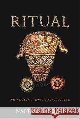 Ritual: An Ancient Jewish Perspective Naftali S. Cohn 9781512829778 University of Pennsylvania Press - książka