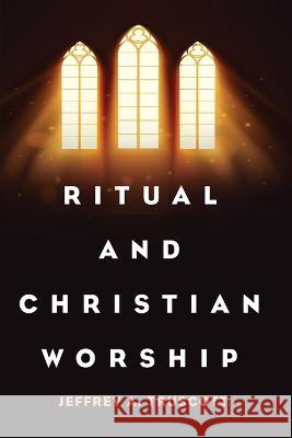 Ritual and Christian Worship Jeffrey A. Truscott 9781532686894 Cascade Books - książka