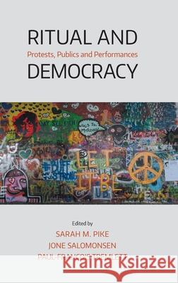 Ritual and Democracy: Protests, Publics and Performances Sarah M. Pike Jone Salomonsen Paul-Francois Tremlett 9781781799741 Equinox Publishing (Indonesia) - książka