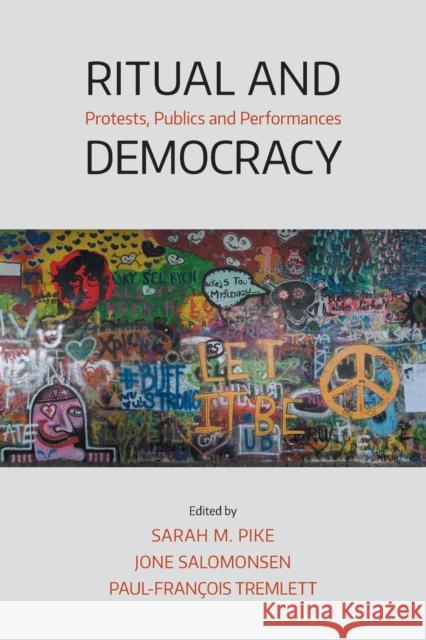 Ritual and Democracy: Protests, Publics and Performances Sarah M. Pike Jone Salomonsen Paul-Francois Tremlett 9781781799758 Equinox Publishing (Indonesia) - książka