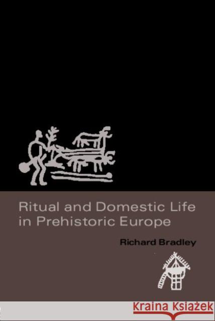 Ritual and Domestic Life in Prehistoric Europe Richard Bradley 9780415345514 Routledge - książka