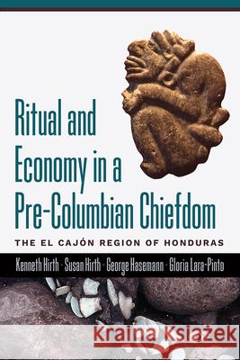 Ritual and Economy in a Pre-Columbian Chiefdom: The El Caj?n Region of Honduras Kenneth Hirth Susan Hirth George Hasemann 9781646424740 University Press of Colorado - książka